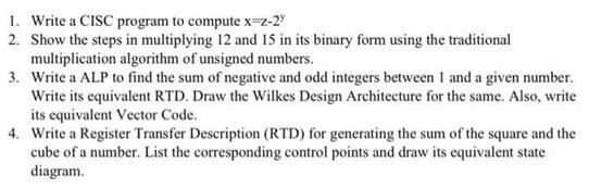 1. Write a CISC program to compute x-z-2 2. Show the steps in multiplying 12 and 15 in its binary form using