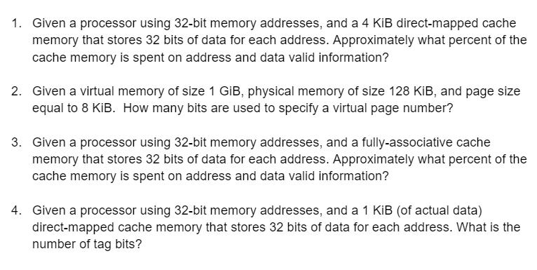 1. Given a processor using 32-bit memory addresses, and a 4 KiB direct-mapped cache memory that stores 32