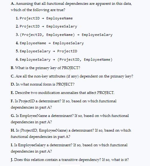 A. Assuming that all functional dependencies are apparent in this data, which of the following are true? 1.