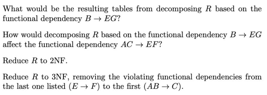 What would be the resulting tables from decomposing R based on the functional dependency B  EG? How would