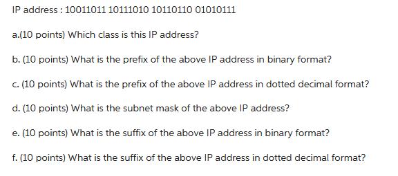 IP address: 10011011 10111010 10110110 01010111 a.(10 points) Which class is this IP address? b. (10 points)