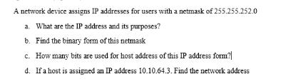 A network device assigns IP addresses for users with a netmask of 255.255.252.0 a. What are the IP address