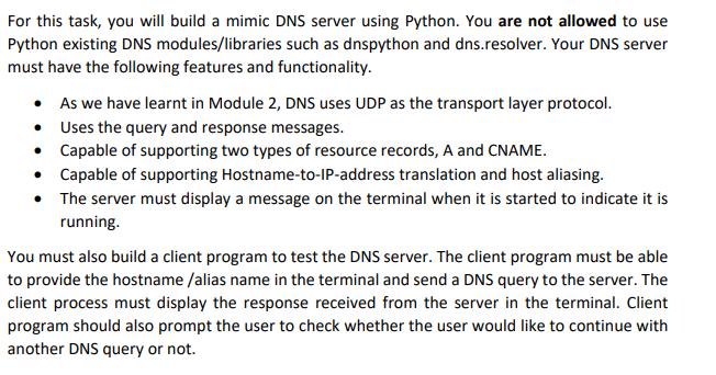 For this task, you will build a mimic DNS server using Python. You are not allowed to use Python existing DNS