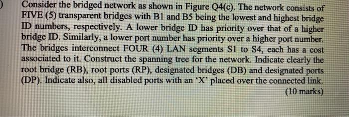 Consider the bridged network as shown in Figure Q4(c). The network consists of FIVE (5) transparent bridges