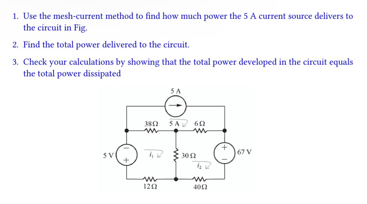 1. Use the mesh-current method to find how much power the 5 A current source delivers to the circuit in Fig.