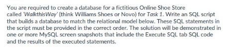 You are required to create a database for a fictitious Online Shoe Store called WalkthisWay' (think Williams