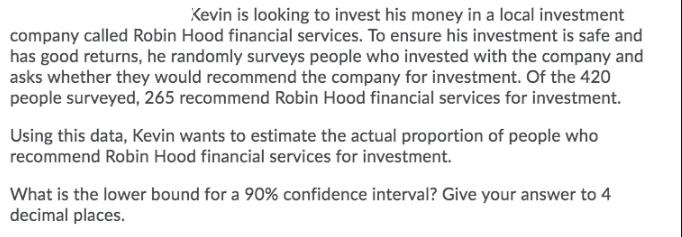 Kevin is looking to invest his money in a local investment company called Robin Hood financial services. To