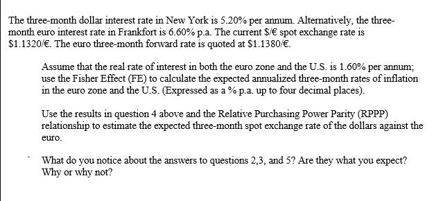 The three-month dollar interest rate in New York is 5.20% per annum. Alternatively, the three- month euro