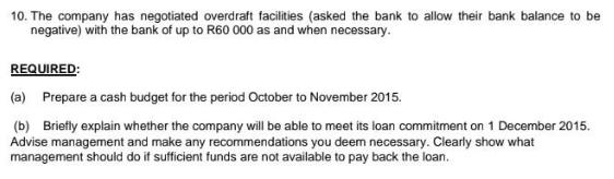 10. The company has negotiated overdraft facilities (asked the bank to allow their bank balance to be