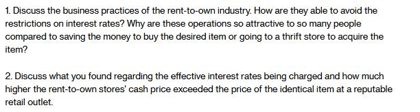 1. Discuss the business practices of the rent-to-own industry. How are they able to avoid the restrictions on