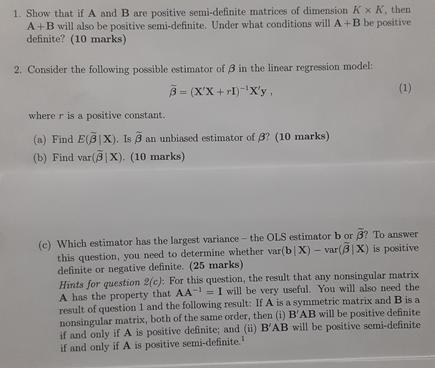 1. Show that if A and B are positive semi-definite matrices of dimension Kx K, then A+B will also be positive