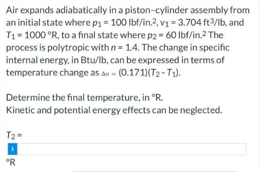 Air expands adiabatically in a piston-cylinder assembly from an initial state where p = 100 lbf/in.2, v =