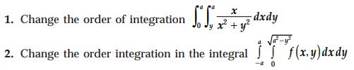 1. Change the order of integration Sdxdy 2. Change the order integration in the integral f(x,y) dx dy ITMxy 0