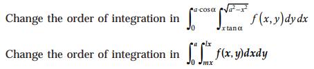 a-cosa Change the order of integration in lx Change the order of integration in f(x, y)dxdy 0 Jmx x tana