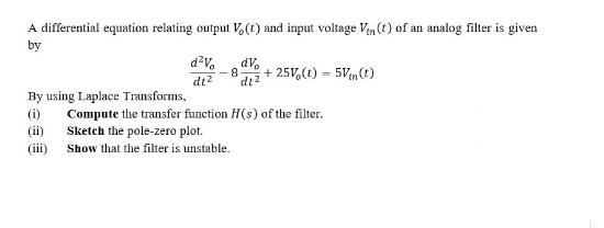 A differential equation relating output Vo(t) and input voltage Vin (t) of an analog filter is given by By