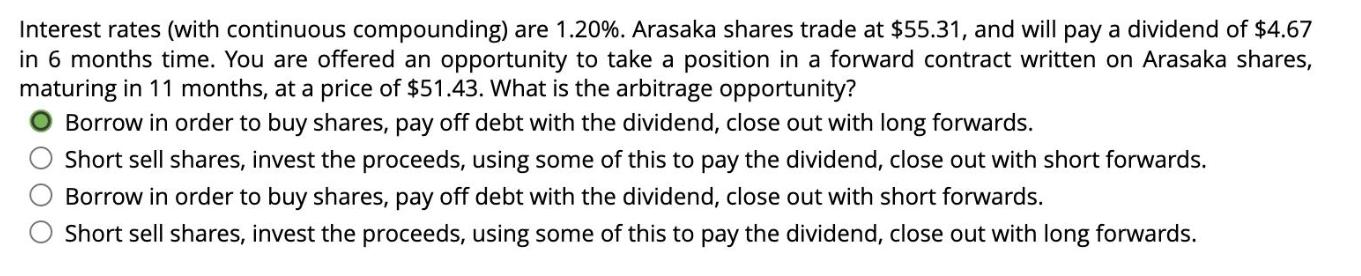 Interest rates (with continuous compounding) are 1.20%. Arasaka shares trade at $55.31, and will pay a