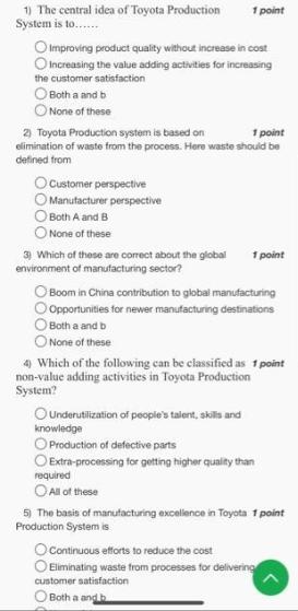 1) The central idea of Toyota Production System is to...... O Improving product quality without increase in