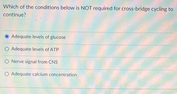 Which of the conditions below is NOT required for cross-bridge cycling to continue? Adequate levels of