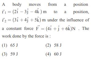 A body moves T = (21-31 - 4k) m T = (31 +4 +5k) m under the influence of from to a position position, a a