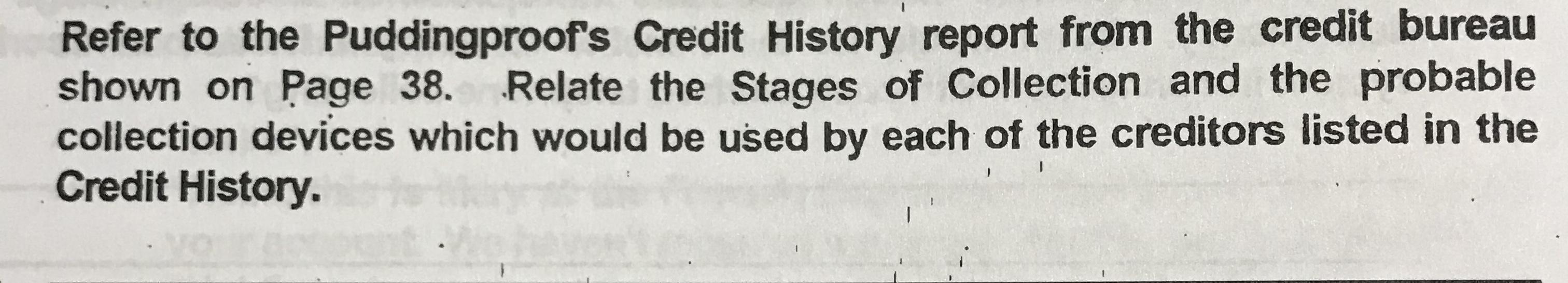 Refer to the Puddingproof's Credit History report from the credit bureau shown on Page 38. Relate the Stages