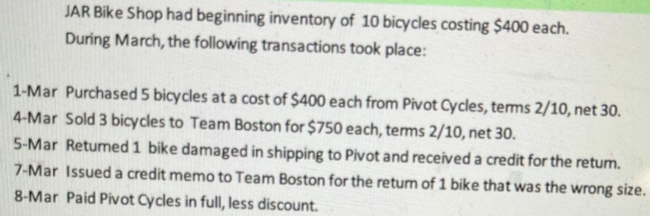 JAR Bike Shop had beginning inventory of 10 bicycles costing $400 each. During March, the following