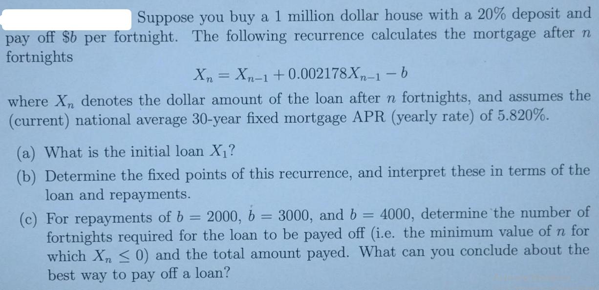 Suppose you buy a 1 million dollar house with a 20% deposit and pay off $b per fortnight. The following