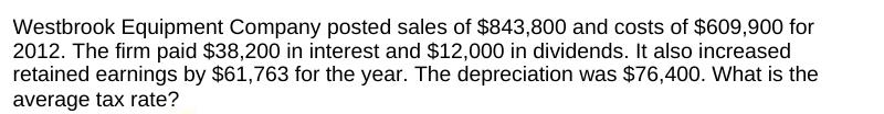 Westbrook Equipment Company posted sales of $843,800 and costs of $609,900 for 2012. The firm paid $38,200 in