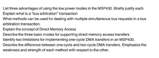List three advantages of using the low power modes in the MSP430. Briefly justify each. Explain what is a