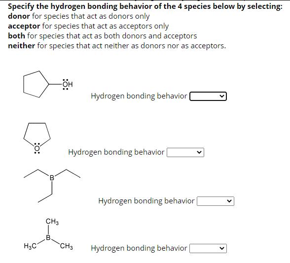 Specify the hydrogen bonding behavior of the 4 species below by selecting: donor for species that act as