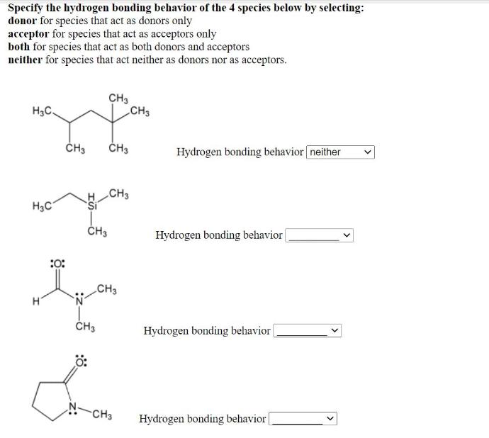 Specify the hydrogen bonding behavior of the 4 species below by selecting: donor for species that act as