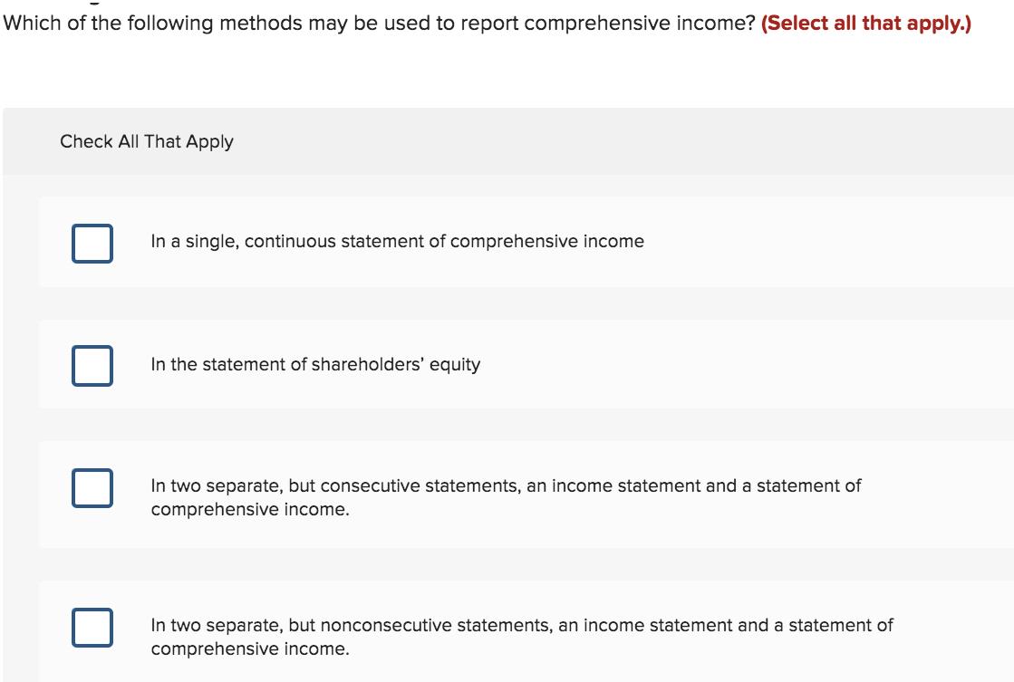 Which of the following methods may be used to report comprehensive income? (Select all that apply.) Check All