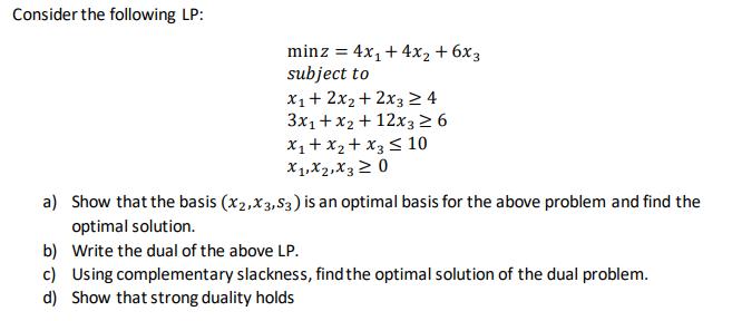 Consider the following LP: minz = 4x +4x+6x3 subject to x + 2x + 2x3  4 3x + x2 + 12x3  6 Xx + x + x3  10 X1,
