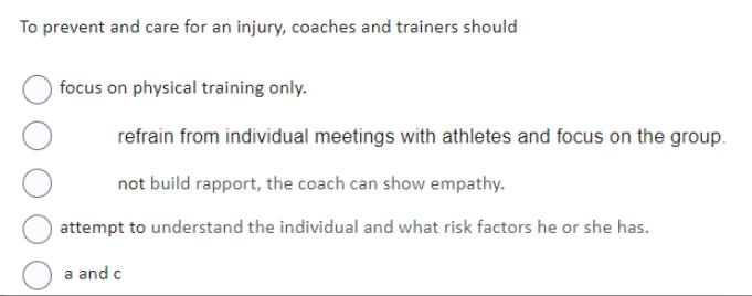 To prevent and care for an injury, coaches and trainers should focus on physical training only. refrain from