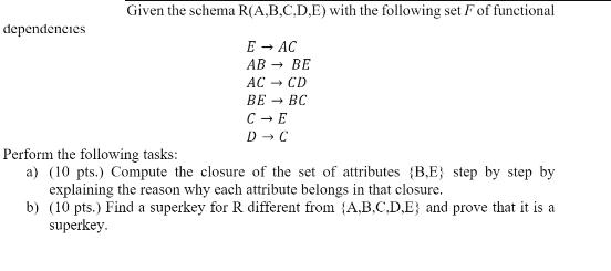 dependencies Given the schema R(A,B,C,D,E) with the following set F of functional E  AC AB - BE AC  CD BE BC