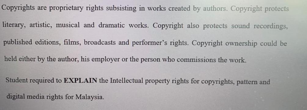 Copyrights are proprietary rights subsisting in works created by authors. Copyright protects literary,