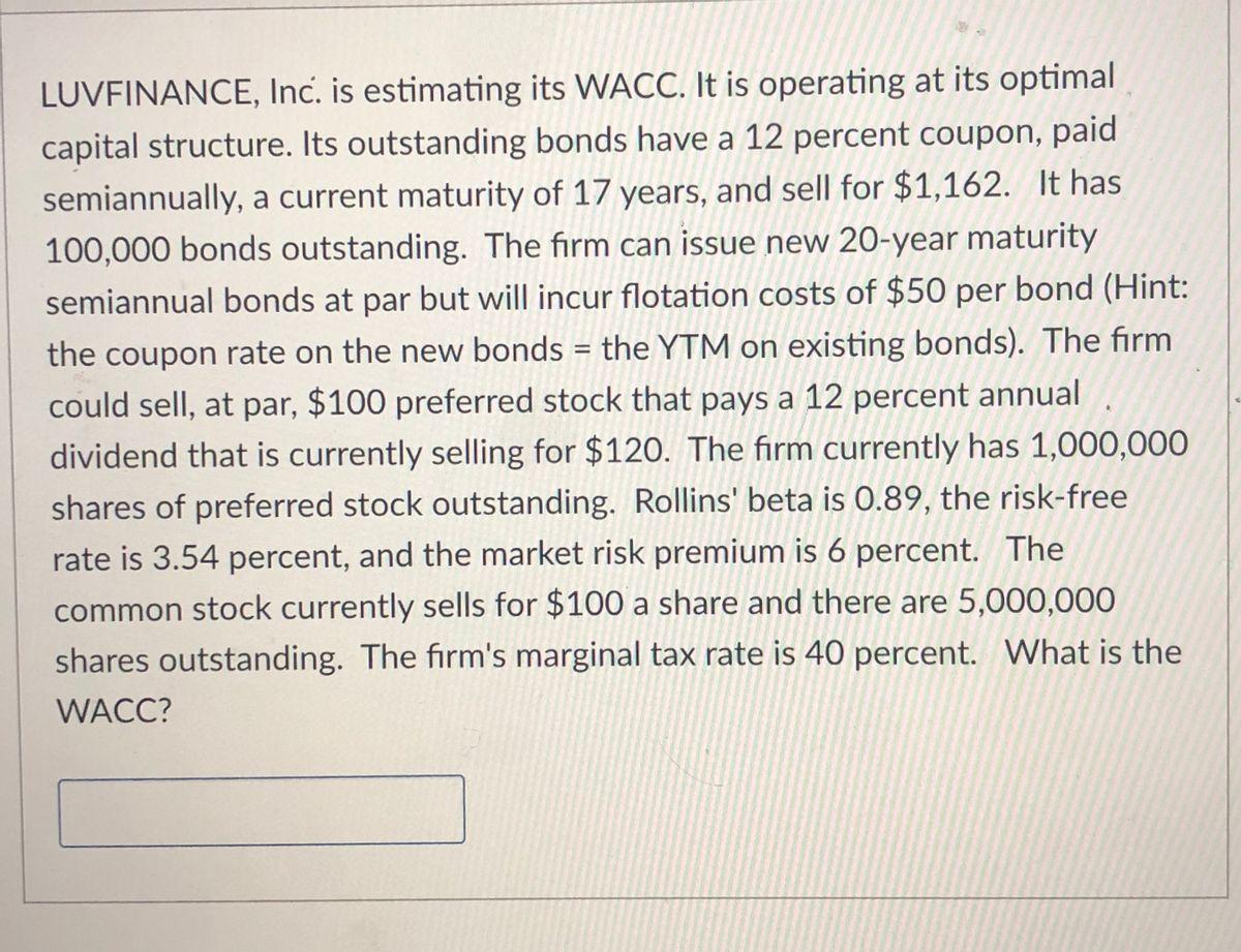 LUVFINANCE, Inc. is estimating its WACC. It is operating at its optimal capital structure. Its outstanding
