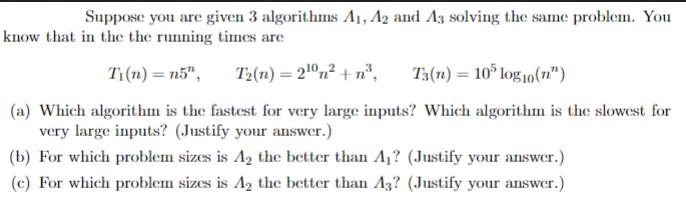 Suppose you are given 3 algorithms A1, A2 and A3 solving the same problem. You know that in the the running
