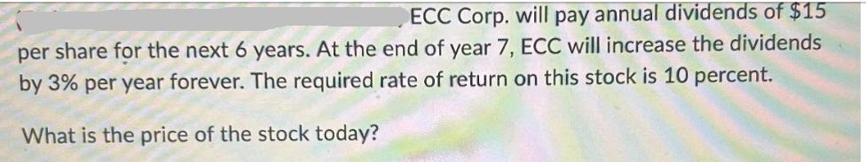 ECC Corp. will pay annual dividends of $15 per share for the next 6 years. At the end of year 7, ECC will