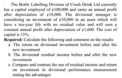 The Bottle Labelling Division of Crush Drink Ltd currently has a capital employed of 100,000 and earns an
