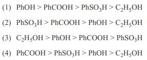 (1) PhOH > PhCOOH > PhSO3H> CHOH (2) PhSO,H> PhCOOH > PhOH > CHOH (3) CH,OH > PhOH > PhCOOH > PhSOH (4)