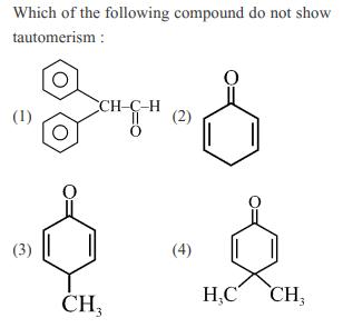 Which of the following compound do not show tautomerism : (1) (3)  CH-C-H CH (2) (4) H,C CH