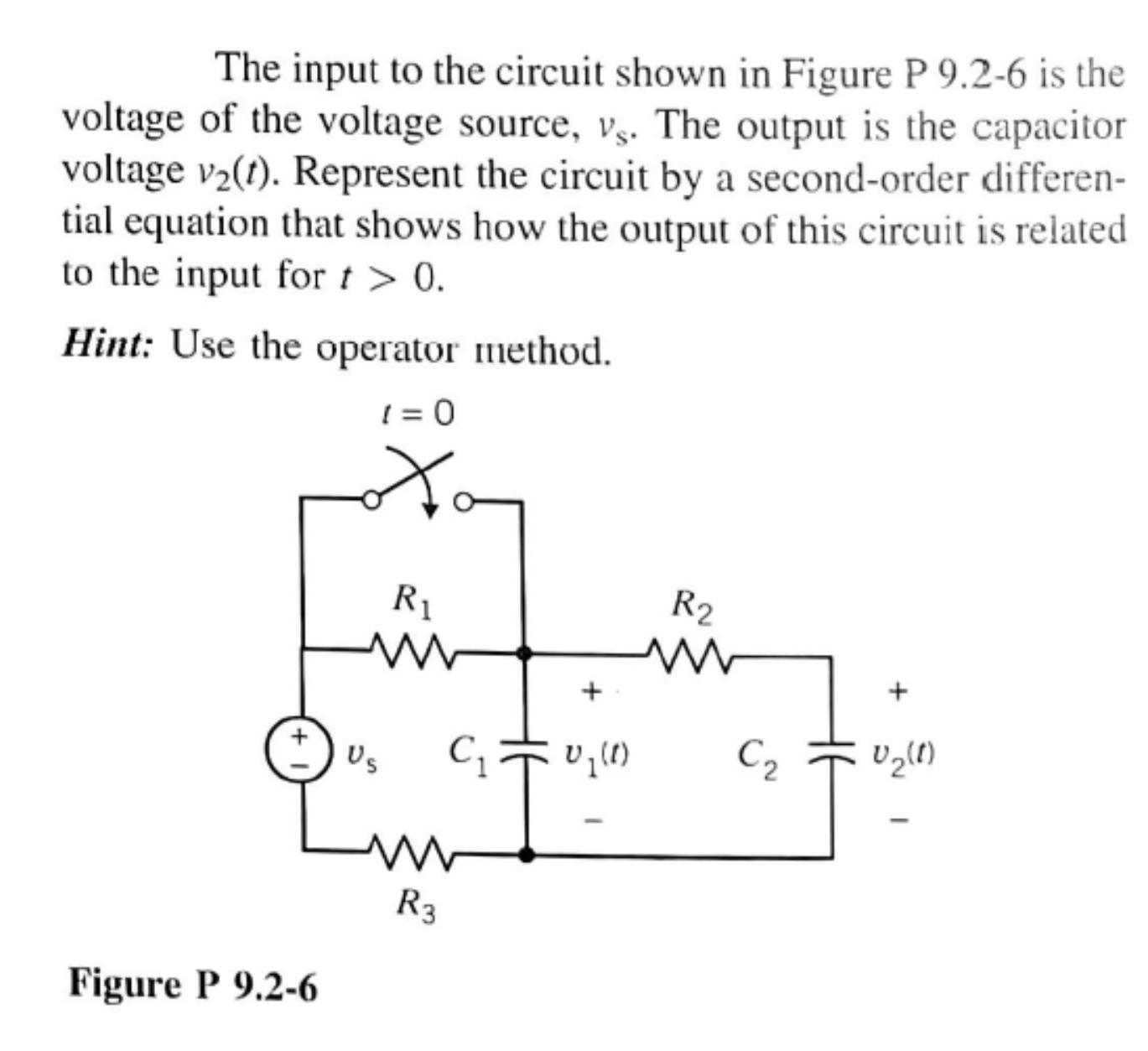 The input to the circuit shown in Figure P 9.2-6 is the voltage of the voltage source, vs. The output is the
