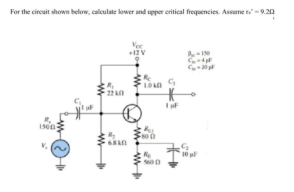 For the circuit shown below, calculate lower and upper critical frequencies. Assume re' = 9.20 R 1500 V. 1uF