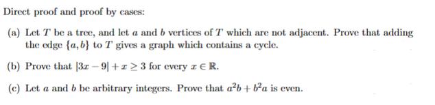 Direct proof and proof by cases: (a) Let T be a tree, and let a and b vertices of T which are not adjacent.