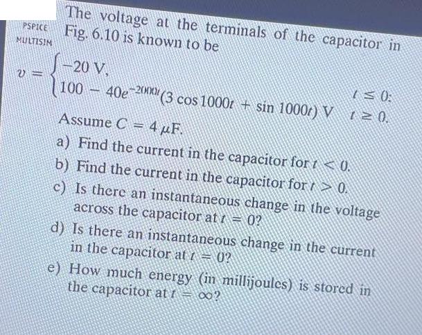 PSPICE MULTISIN v= The voltage at the terminals of the capacitor in Fig. 6.10 is known to be 20 V. 1 0: 100-
