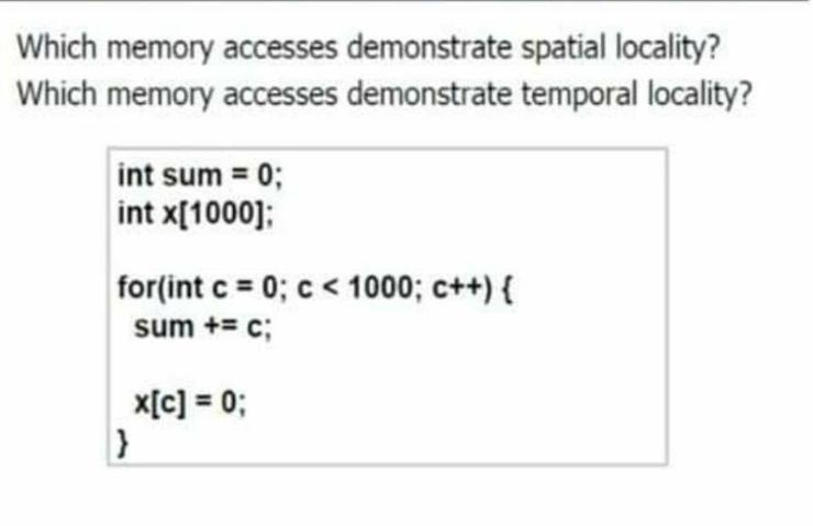 Which memory accesses demonstrate spatial locality? Which memory accesses demonstrate temporal locality? int