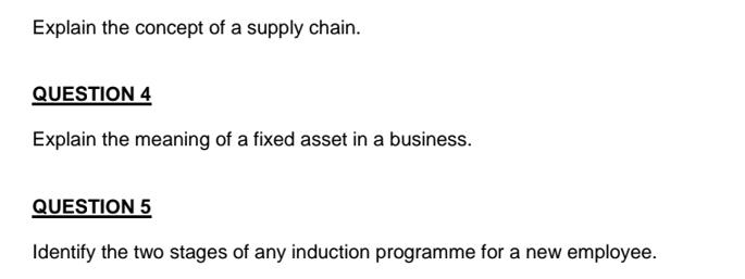 Explain the concept of a supply chain. QUESTION 4 Explain the meaning of a fixed asset in a business.