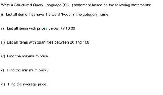 Write a Structured Query Language (SQL) statement based on the following statements: i) List all items that