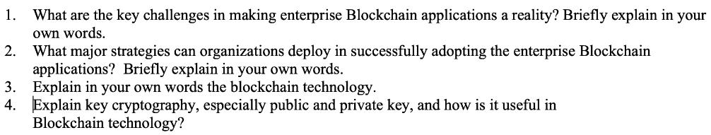 1. What are the key challenges in making enterprise Blockchain applications a reality? Briefly explain in