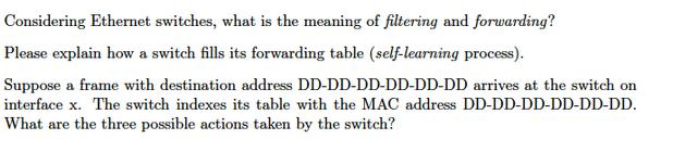 Considering Ethernet switches, what is the meaning of filtering and forwarding? Please explain how a switch